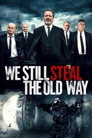 We Still Steal the Old Way (2017) Full Movie Download Gdrive